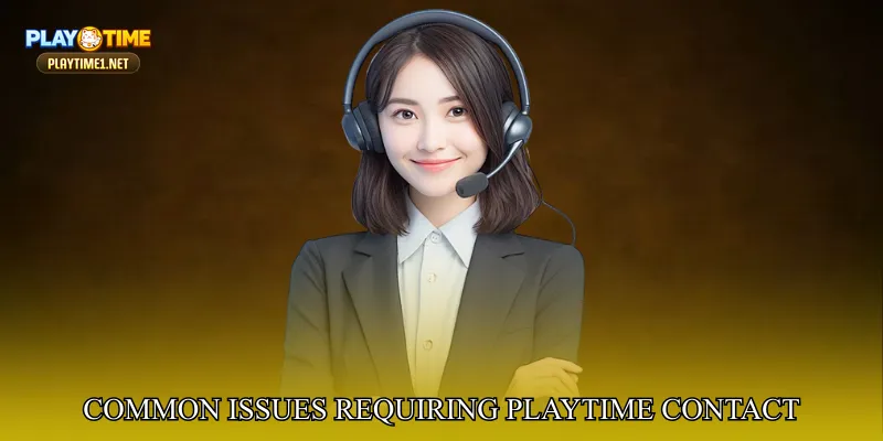 Common Issues Requiring PlayTime Contact