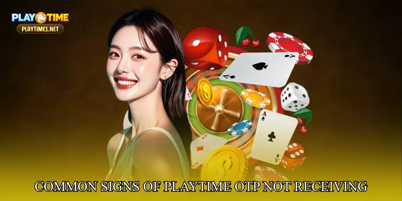Common Signs of PlayTime OTP Not Receiving
