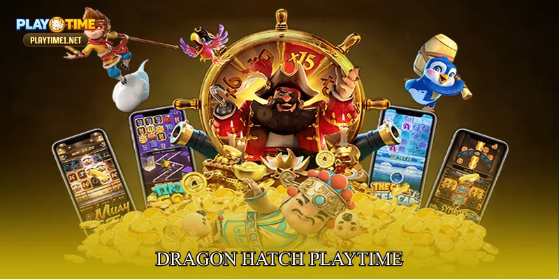 Dragon Hatch PlayTime