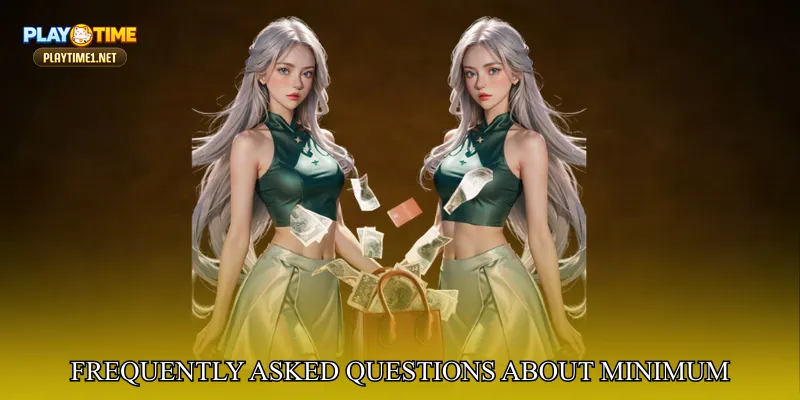 Frequently Asked Questions About Minimum Deposit Rules