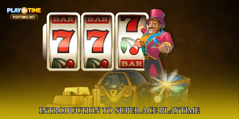 Introduction to Super Ace PlayTime