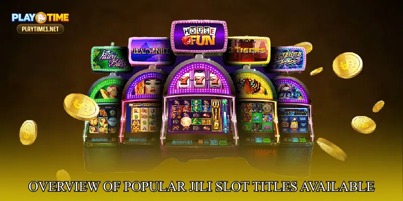 Overview of Popular JILI Slot Titles Available Today