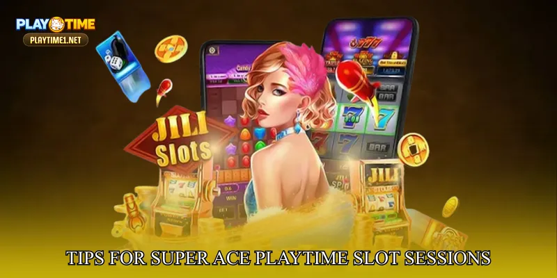 Tips For Super Ace PlayTime Slot Sessions