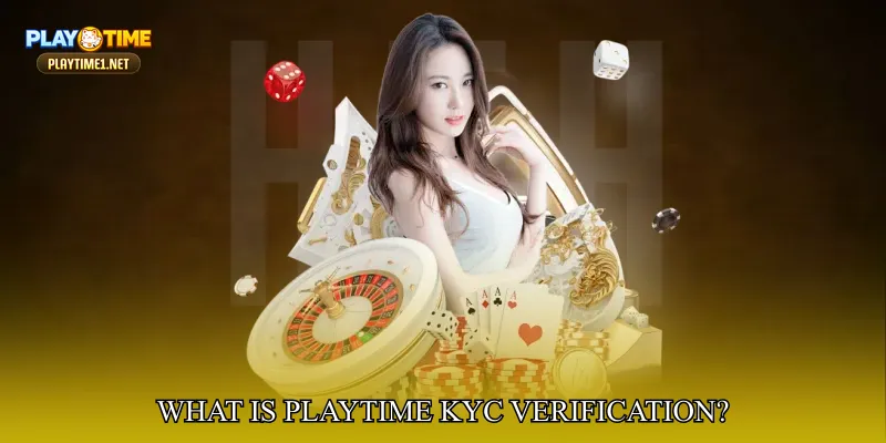 What Is PlayTime KYC Verification?